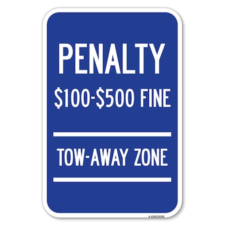 Signmission Penalty $100-$500 Fine Tow Away Zone Heavy-Gauge Aluminum Sign, 12" x 18", A-1218-23336 A-1218-23336